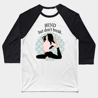 Bend but don't break - Resilience and Yoga Baseball T-Shirt